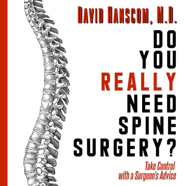 Do You Really Need Spine Surgery? Take Control with a Surgeon’s Advice