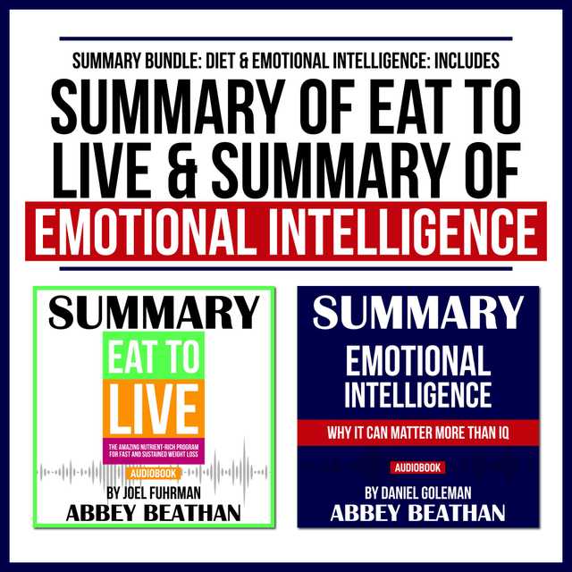 Summary Bundle: Diet & Emotional Intelligence: Includes Summary of Eat to Live & Summary of Emotional Intelligence