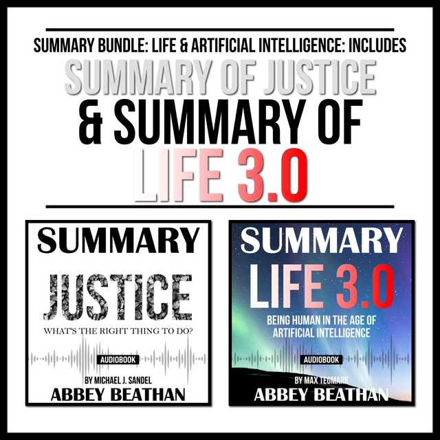 Summary Bundle: Life & Artificial Intelligence: Includes Summary of Justice & Summary of Life 3.0