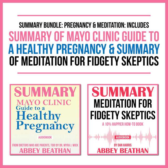 Summary Bundle: Pregnancy & Meditation: Includes Summary of Mayo Clinic Guide to a Healthy Pregnancy & Summary of Meditation for Fidgety Skeptics