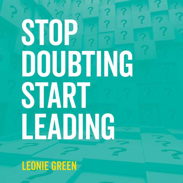 Stop Doubting, Start Leading: Your Own Unique Way