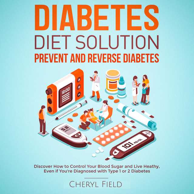 Diabetes Diet Solution – prevent and reverse diabetes: Discover How to Control Your Blood Sugar and Live Healthy even if you are diagnosed with Type 1 or 2 Diabetes