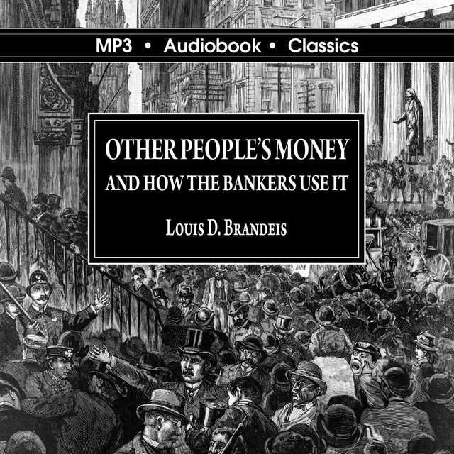 Other Peoples’ Money and How The Bankers Use It