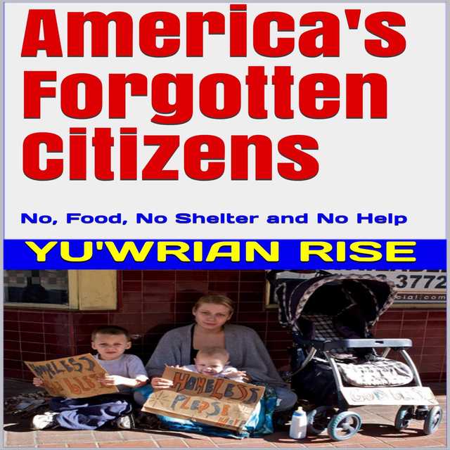 America’s Forgotten Citizens: No, Food, No Shelter and No Help