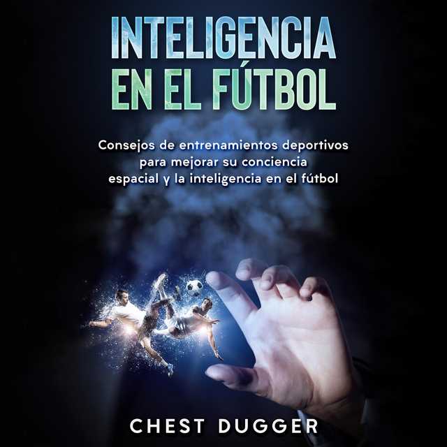 Inteligencia en el fútbol: Consejos de entrenamientos deportivos para mejorar su conciencia espacial y la inteligencia en el fútbol (Spanish Edition)