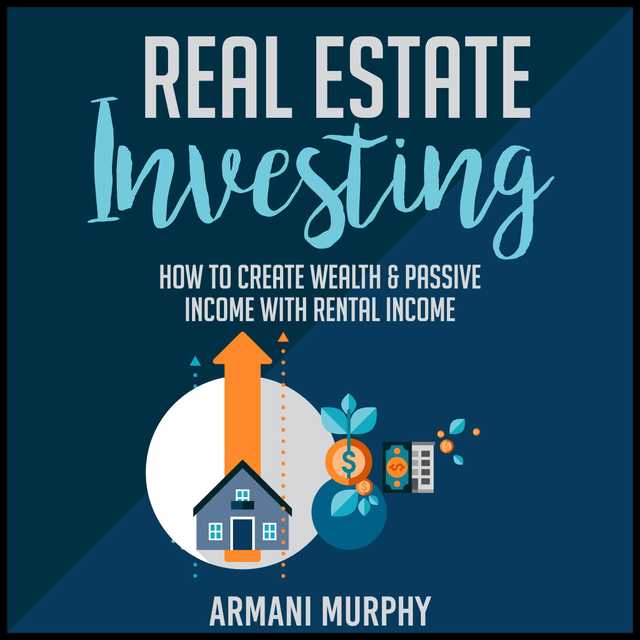 Real Estate Investing: How to Create Wealth & Passive Income With Rental Income