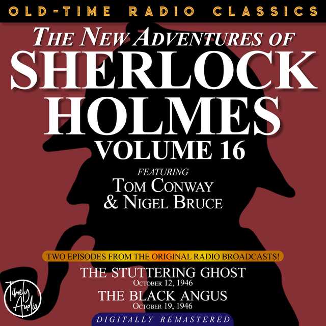 THE NEW ADVENTURES OF SHERLOCK HOLMES, VOLUME 16: EPISODE 1: THE STUTTERING GHOST. EPISODE 2: THE BLACK ANGUS