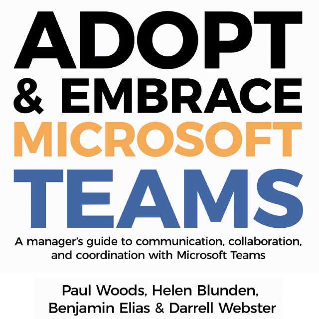 Adopt & Embrace Microsoft Teams – A manager’s guide to communication, collaboration and coordination with Microsoft Teams