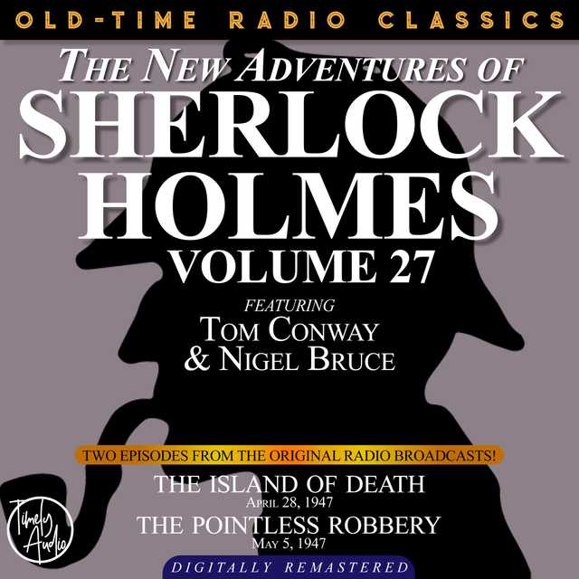 THE NEW ADVENTURES OF SHERLOCK HOLMES, VOLUME 27:   EPISODE 1: THE ISLAND OF DEATH EPISODE 2: THE POINTLESS ROBBERY