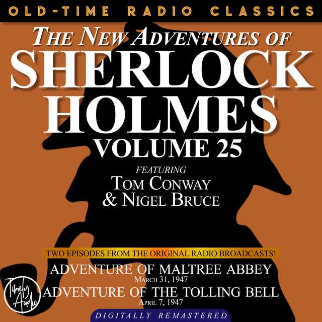 THE NEW ADVENTURES OF SHERLOCK HOLMES, VOLUME 25:   EPISODE 1: ADVENTURE OF MALTREE ABBEY  EPISODE 2: ADVENTURE OF THE TOLLING BELL