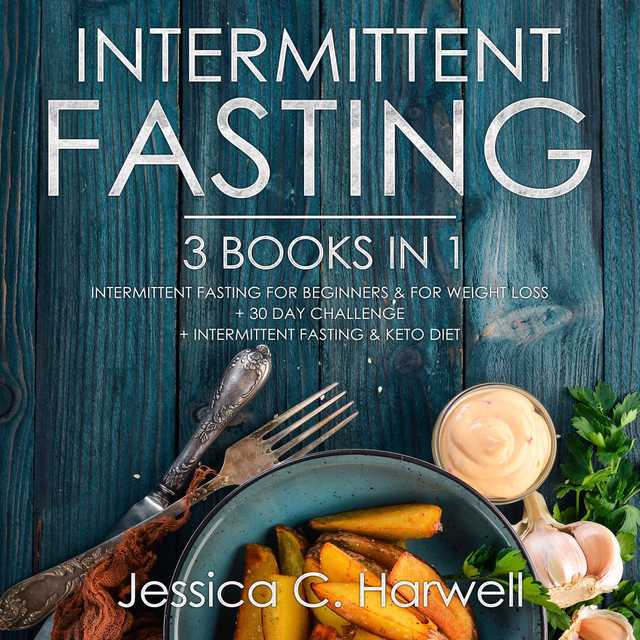 Intermittent Fasting: 3 Books in 1 – Intermittent Fasting for Beginners & Weight Loss + 30 Day Challenge + Intermittent Fasting & Keto Diet