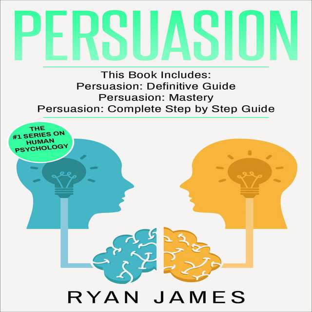 Persuasion: 3 Manuscripts – Persuasion Definitive Guide, Persuasion Mastery, Persuasion Complete Step by Step Guide (Persuasion Series)