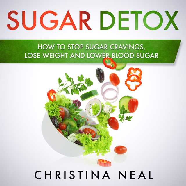 Sugar Detox: How to Stop Sugar Cravings, Lose Weight and Lower Blood Sugar