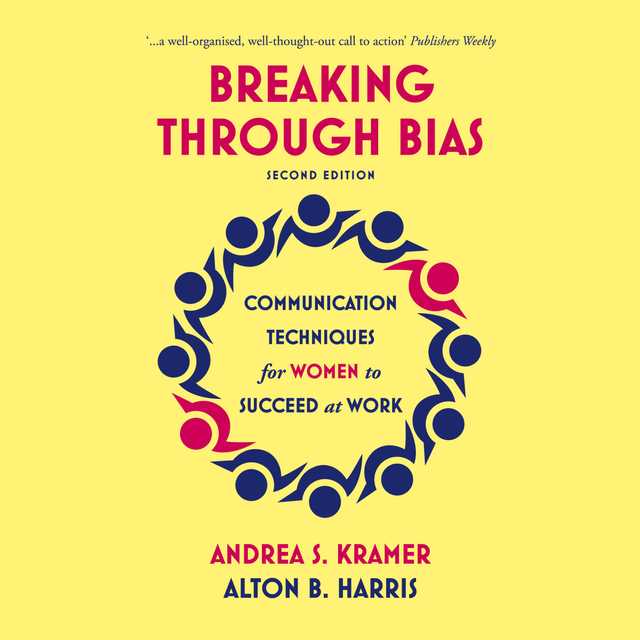 Breaking Through Bias (Second Edition) — Communication Techniques for Women to Succeed at Work