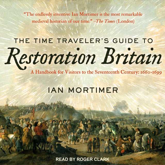 The Time Traveler’s Guide to Restoration Britain