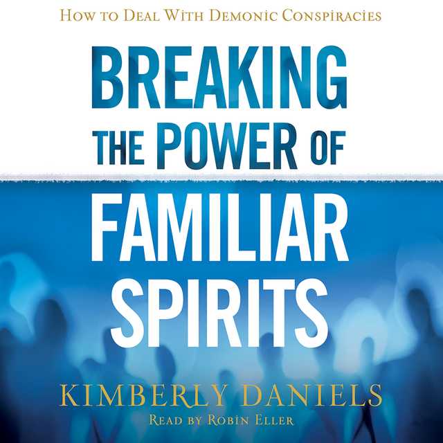 Breaking the Power of Familiar Spirits