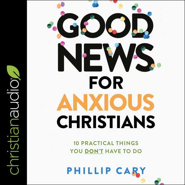 Good News for Anxious Christians, Expanded Ed.