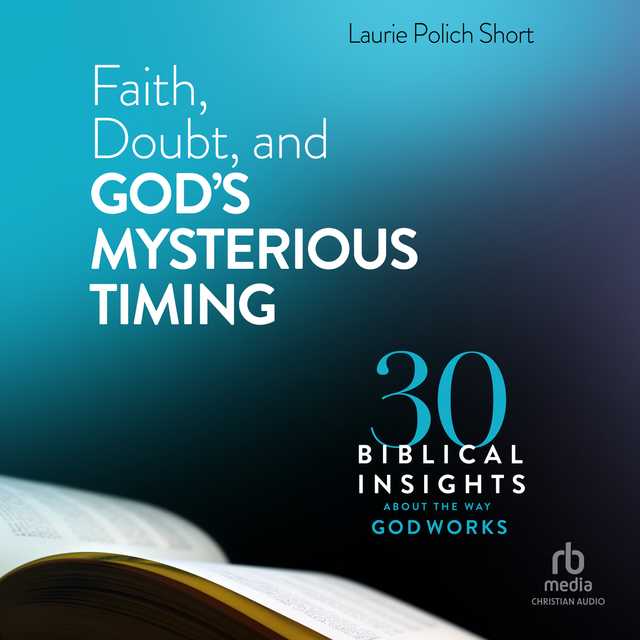 Faith, Doubt, and God’s Mysterious Timing