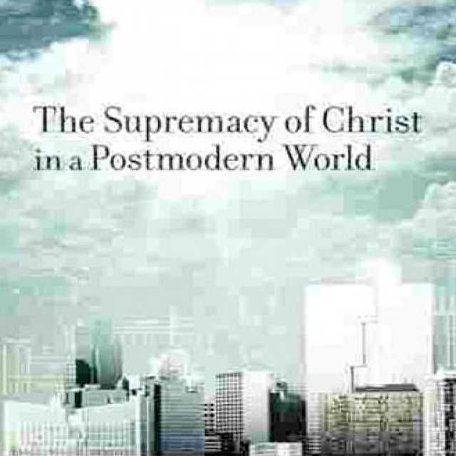 Supremacy of Christ in a Postmodern World
