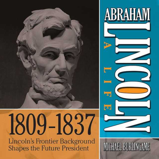 Abraham Lincoln: A Life  1809-1837