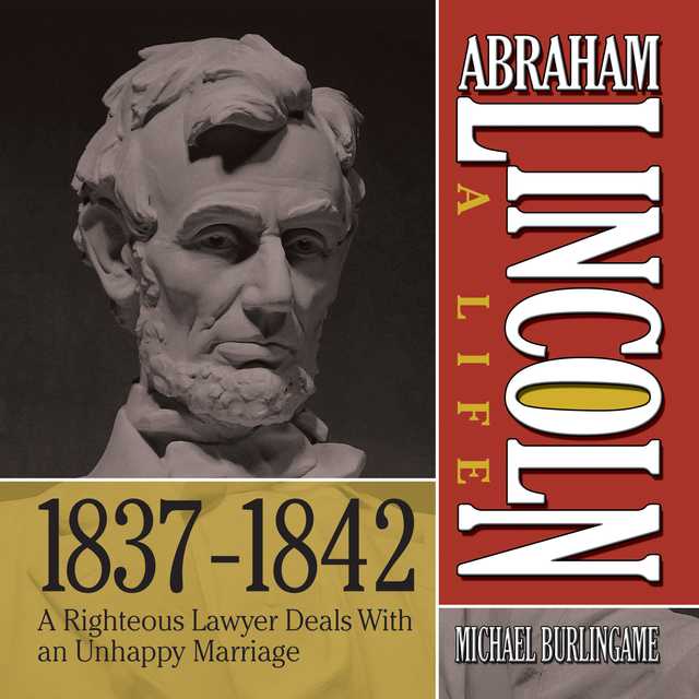 Abraham Lincoln: A Life  1837-1842