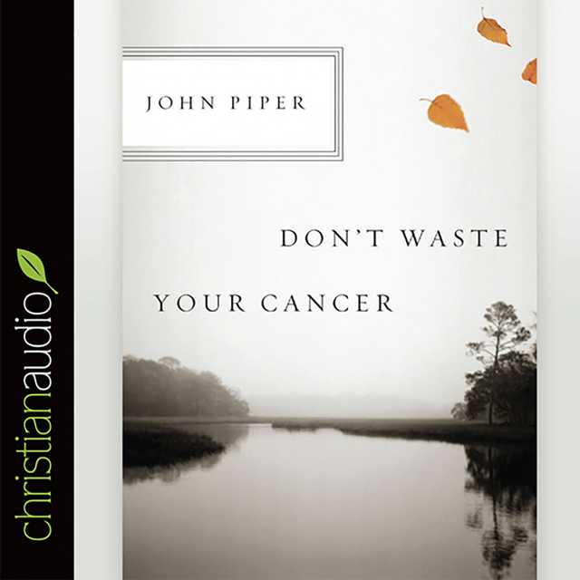 Don’t Waste Your Cancer
