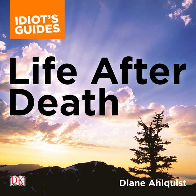 The Complete Idiot’s Guide to Life After Death