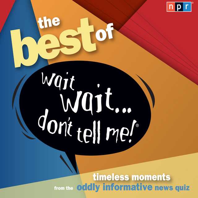 The Best of Wait Wait . . . Don’t Tell Me! More Famous People Play “Not My Job”