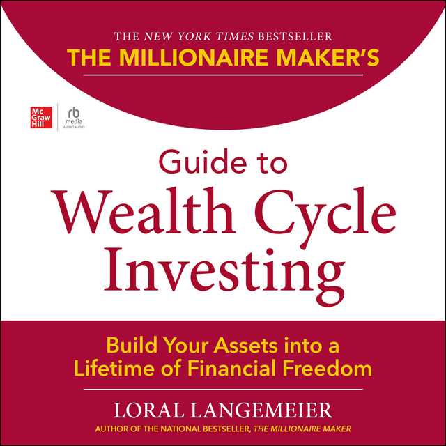 The Millionaire Maker’s Guide to Wealth Cycle Investing
