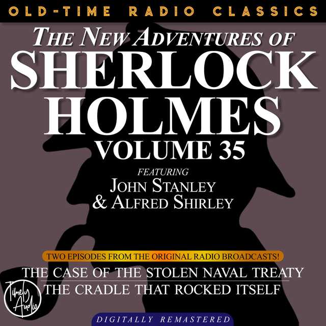 THE NEW ADVENTURES OF SHERLOCK HOLMES, VOLUME 35; EPISODE 1: THE CASE OF THE STOLEN NAVAL TREATY  EPISODE 2: THE CRADLE THAT ROCKED ITSELF
