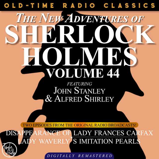 THE NEW ADVENTURES OF SHERLOCK HOLMES, VOLUME 44; EPISODE 1: THE DISAPPEARANCE OF LADY FRANCES CARFAX  EPISODE 2: LADY WEATHERLY’S IMITATION PEARLS