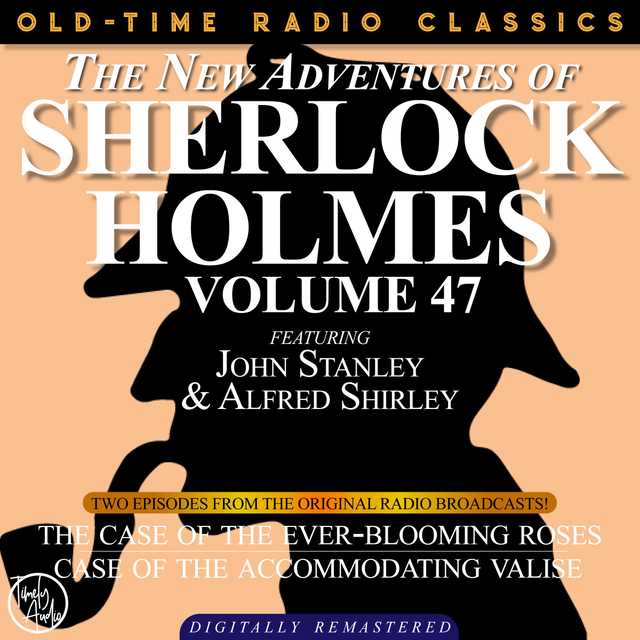 THE NEW ADVENTURES OF SHERLOCK HOLMES, VOLUME 47; EPISODE 1: THE CASE OF THE EVER-BLOOMING ROSES  EPISODE 2: THE CASE OF THE ACCOMMODATING VALISE