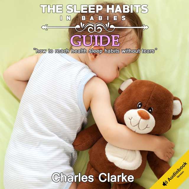 The Sleep Habits in Babies Guide: How to Reach Health Sleep Habits Without Tears