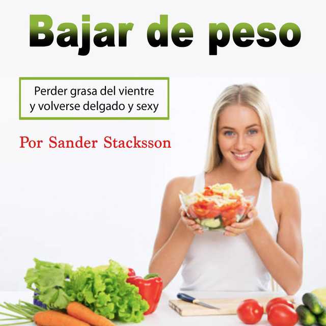 Bajar de peso: Perder grasa del vientre y volverse delgado y sexy (Spanish Edition)