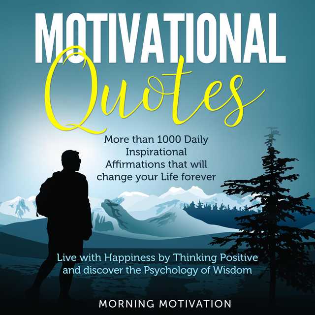Motivational Quotes: Unlock the Psychology of Success with this Collection of 1000+ Inspirational Affirmations – Discover Happiness by Thinking Positive and change your Life forever