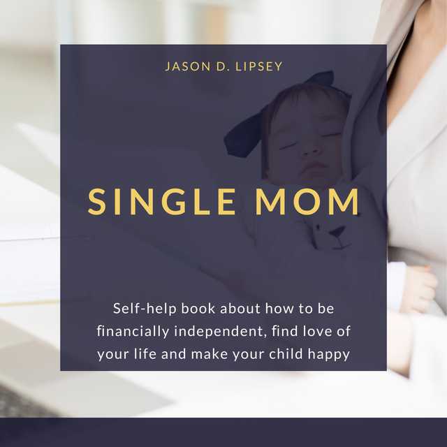 SINGLE MOM Self-help book about how to be ﬁnancially independent, ﬁnd love of your life and make your child happy