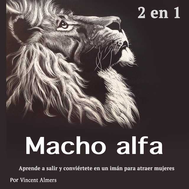 Macho alfa: Aprende a salir y conviértete en un imán para atraer mujeres (Spanish Edition)