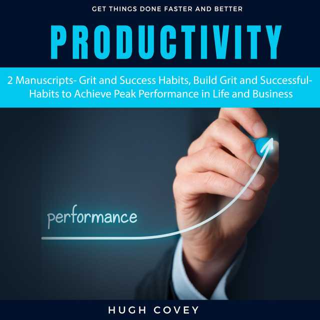 Productivity: 2 Manuscripts- Grit and Success Habits, Build Grit and Successful Habits to Achieve Peak Performance in Life and Business