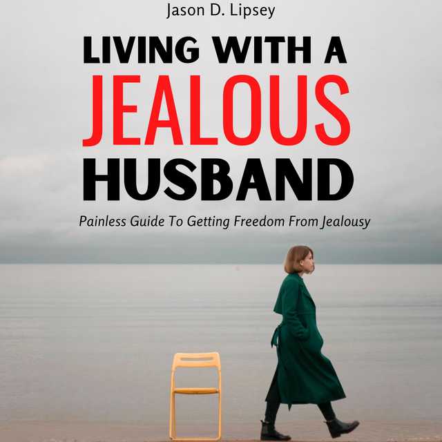 Living With a Jealous Husband  Painless Guide To Getting Freedom From Jealousy