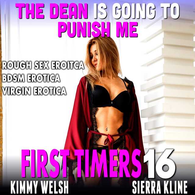 The Dean Is Going To Punish Me : First Timers 16 (Rough Sex Erotica BDSM Erotica Virgin Erotica)