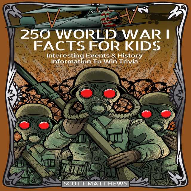 250 World War 1 Facts For Kids – Interesting Events & History Information To Win Trivia