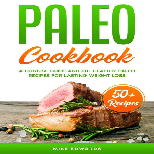 Paleo Cookbook: A Concise Guide and 50+ Healthy Paleo Recipes for Lasting Weight Loss