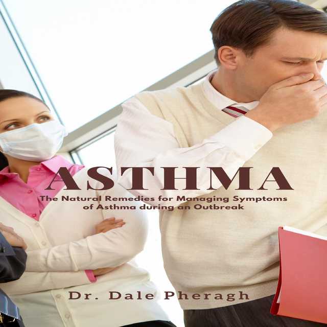 Asthma: The Natural Remedies for Managing Symptoms of Asthma during an Outbreak