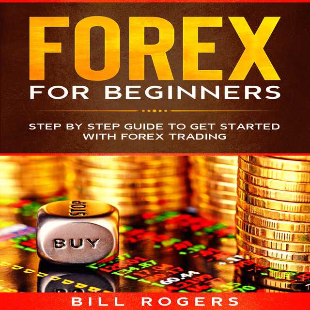Forex for Beginners: Step by Step Guide to Get Started with Forex Trading