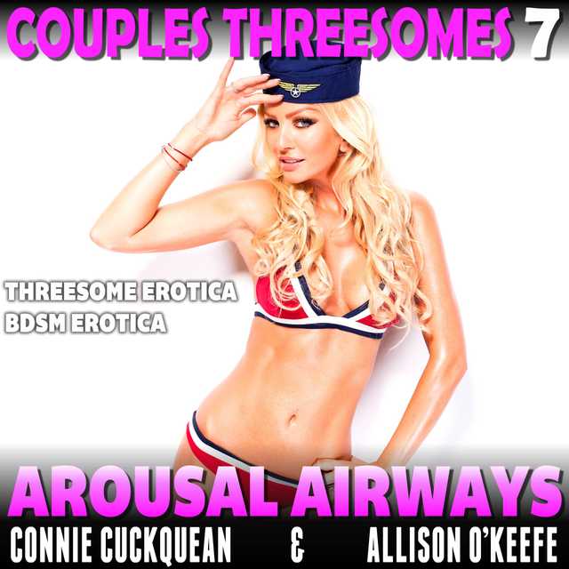 Arousal Airways : Couples Threesomes 7 (Threesome Erotica BDSM Erotica)