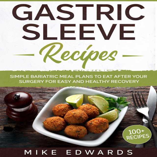 Gastric Sleeve Recipes: Simple Bariatric Meal Plans to Eat After Your Surgery for Easy and Healthy Recovery