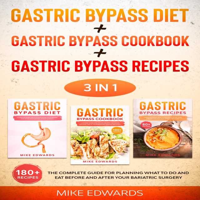 Gastric Bypass Diet + Gastric Bypass Cookbook + Gastric Bypass Recipes: 3 In 1 – The Complete Guide for Planning What to Do and Eat Before and After your Bariatric Surgery