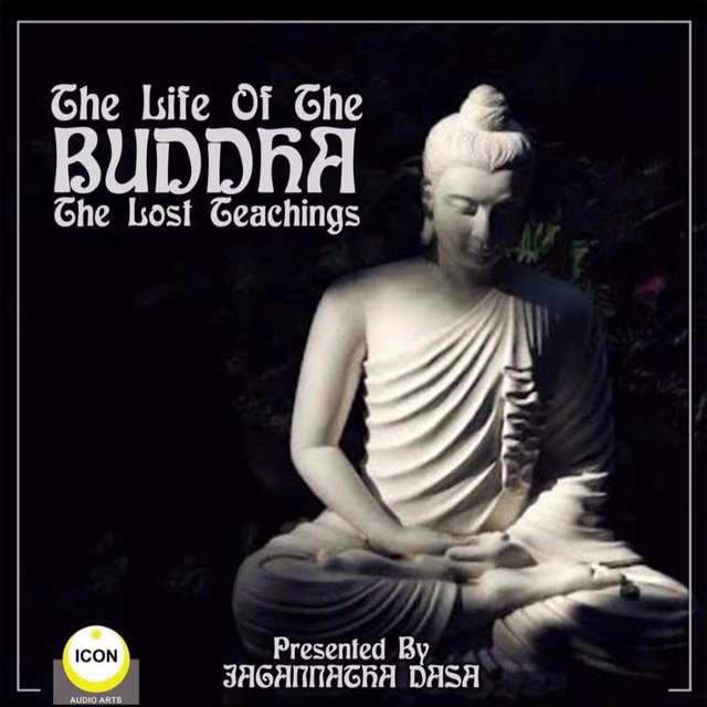 The Life of the Buddha; The Lost Teachings