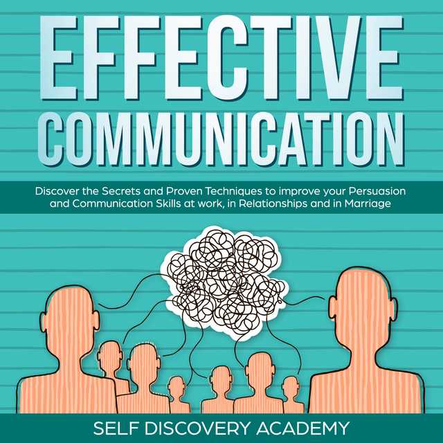 Effective Communication: Discover the Secrets and Proven Techniques to improve your Persuasion and Communication Skills at work, in Relationships and in Marriage