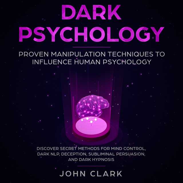 Dark Pschoylogy, Proven manipulation techniques to influence human psychology. Discover secret methods for mind control,Dark NLP,  Deception, Subliminal, Persuasion and Dark Hypnosis